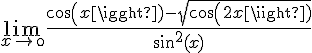 4$\lim_{x\to\0}\frac{cos(x)-\sqrt{cos(2x)}}{sin^2(x)}